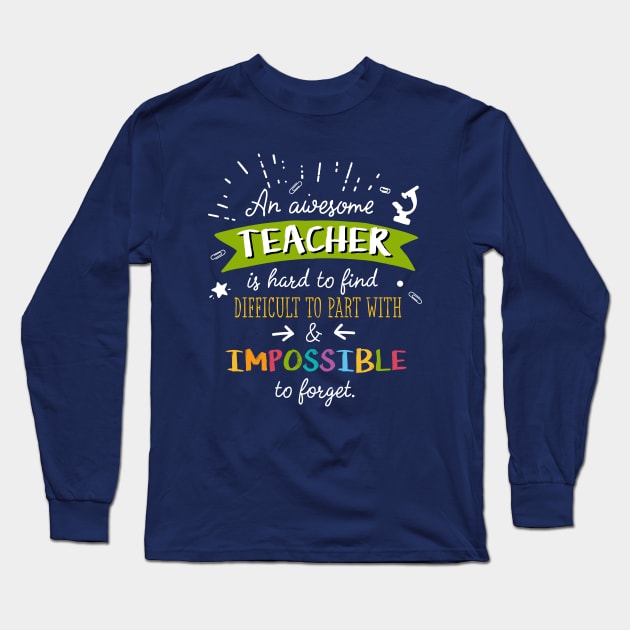 An awesome Teacher is impossible to forget - End of Year Thank You Gift for Teachers Long Sleeve T-Shirt by BetterManufaktur